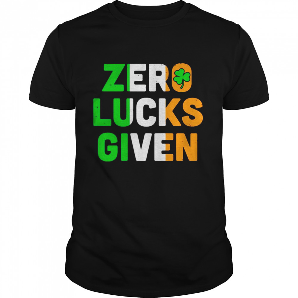 St Patrick’s Day Zero Lucks Given shirt St Patrick’s Day Zero Lucks Given shirt