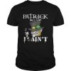 St. Patrick’s Day was a Saint I Ain’t Shirt