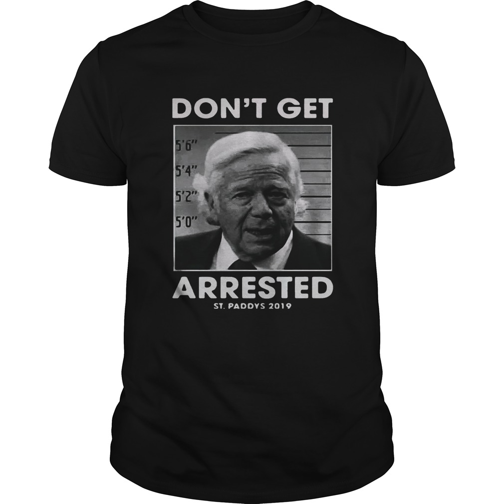 St Patrick’s day don’t get arrested St Paddys 2019 shirt St Patrick’s day don’t get arrested St Paddys 2019 shirt