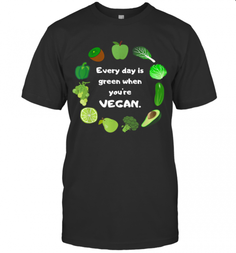 St. Patrick'S Day Funny Every Day Is Green When You'Re Vegan T-Shirt St. Patrick'S Day Funny Every Day Is Green When You'Re Vegan T-Shirt