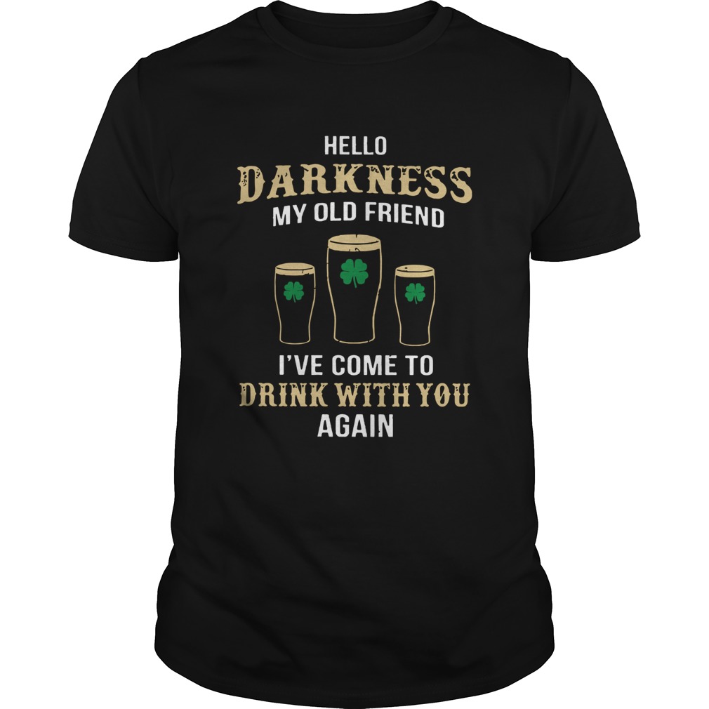 St Patricks Day Hello Darkness my old friend drink with you again shirt St Patricks Day Hello Darkness my old friend drink with you again shirt