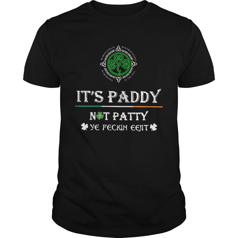 St Patricks Day Its Paddy Not Patty Ye Feckin Eejit shirt St Patricks Day Its Paddy Not Patty Ye Feckin Eejit shirt