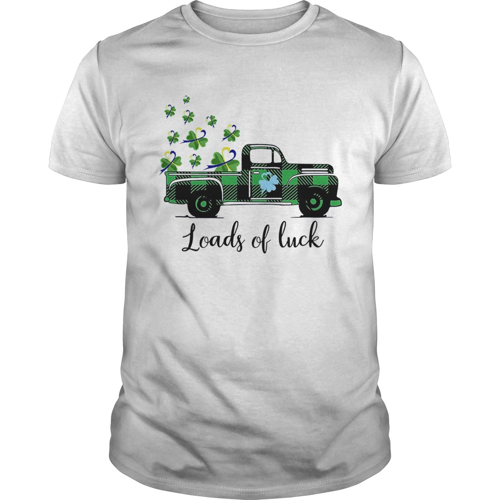 St Patricks Day Loads Of Luck shirt St Patricks Day Loads Of Luck shirt