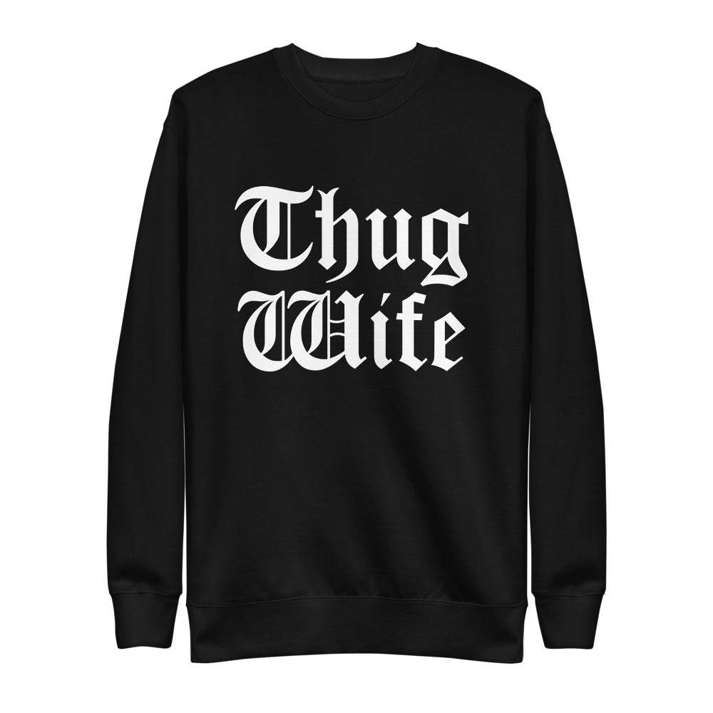 THUG WIFE SWEATSHIRT THUG WIFE SWEATSHIRT