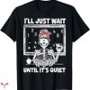 Teacher T-shirt I Just Wait