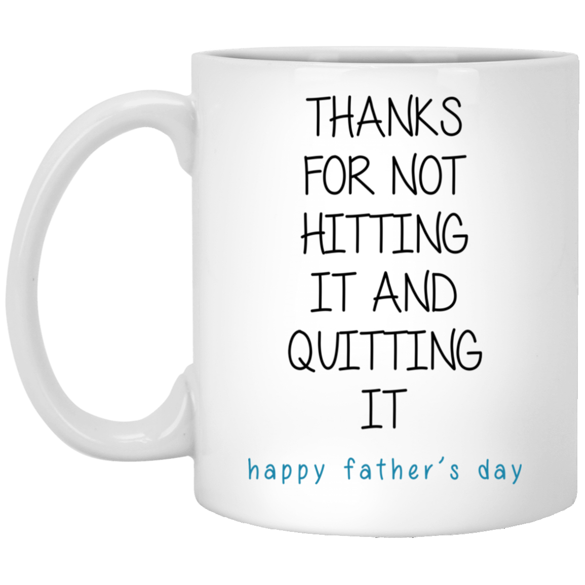 Thanks For Not Hitting It And Quitting It Happy Father’s Day Thanks For Not Hitting It And Quitting It Happy Father’s Day
