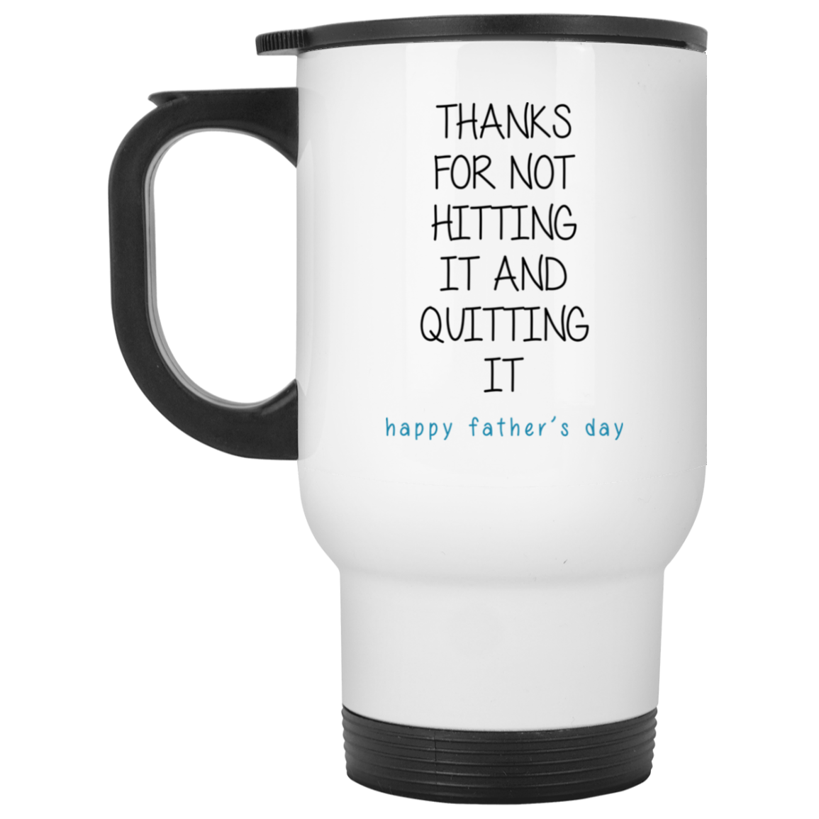 Thanks For Not Hitting It And Quitting It Happy Father’s Day Thanks For Not Hitting It And Quitting It Happy Father’s Day