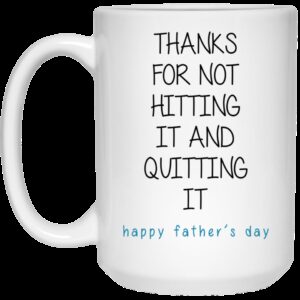 Thanks For Not Hitting It And Quitting It Happy Father's Day 3 1