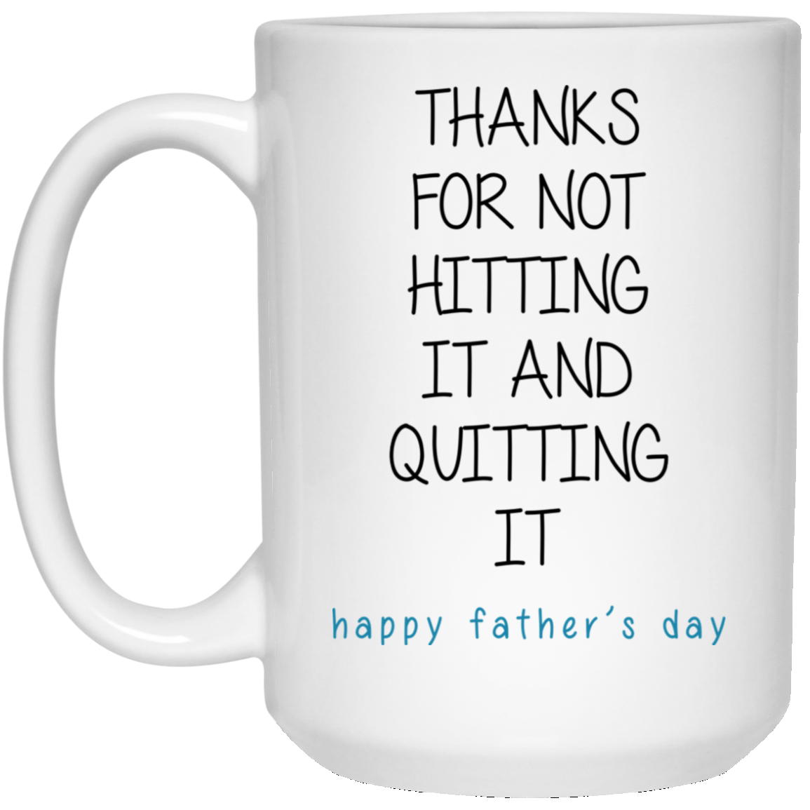 Thanks For Not Hitting It And Quitting It Happy Father’s Day Thanks For Not Hitting It And Quitting It Happy Father’s Day
