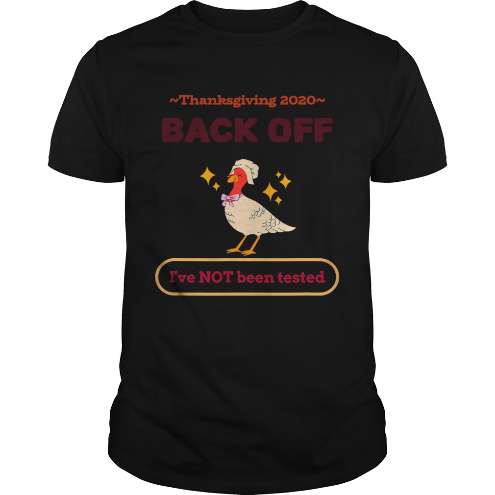 Thanksgiving 2020 sarcastic gift family holiday back off ive not been tested shirt