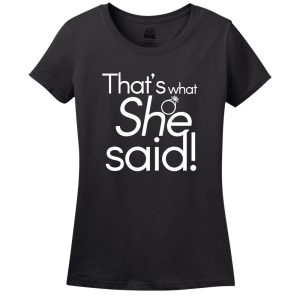 That’s What She Said Women’s Shirt