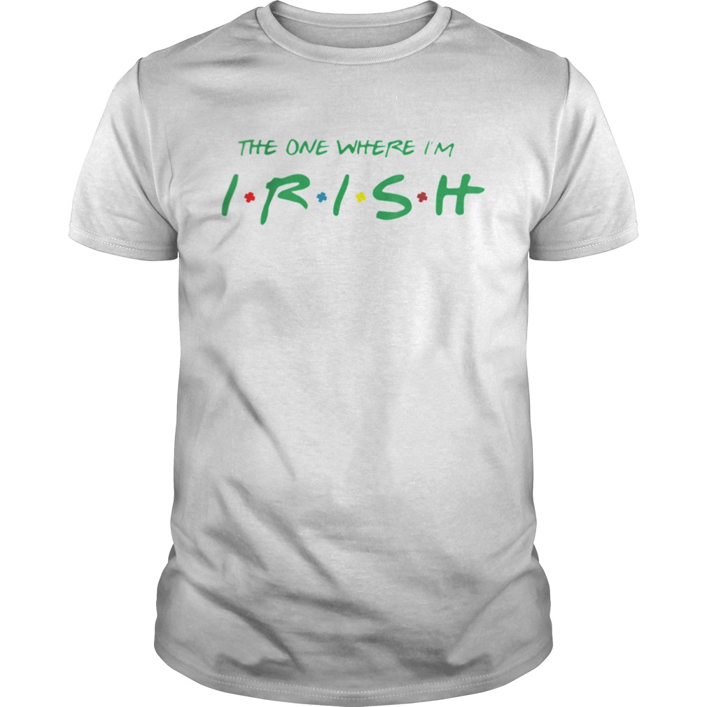 The One Where Im Irish Friends St Patricks Day shirt The One Where Im Irish Friends St Patricks Day shirt