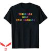 There Are Only 2 Genders T-Shirt