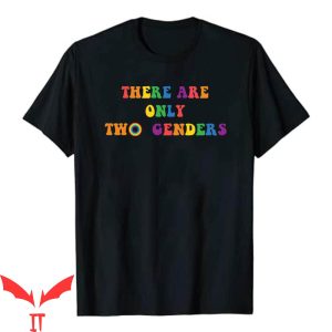 There Are Only 2 Genders T-Shirt