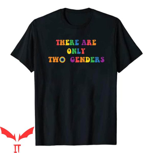 There Are Only 2 Genders T-Shirt