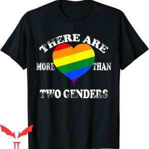 There Are Only 2 Genders T-Shirt More Than Two Genders Heart
