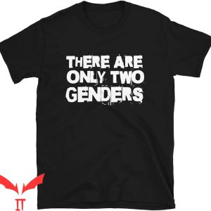 There Are Only 2 Genders T-Shirt There Are Only Two Genders