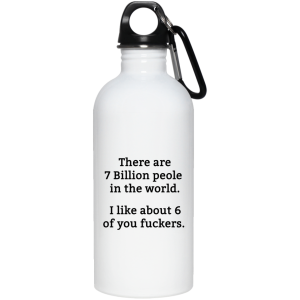 There are 7 million people in the world i like about 6 of you fuckers mug