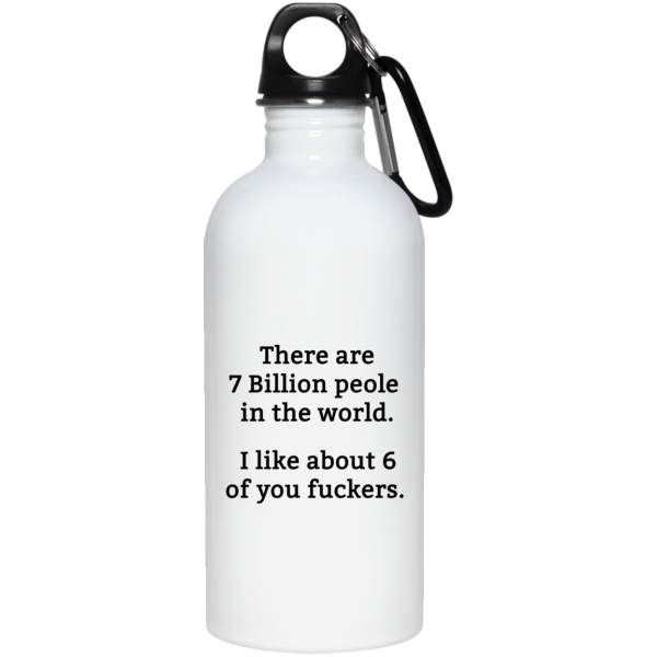 There are 7 million people in the world i like about 6 of you fuckers mug