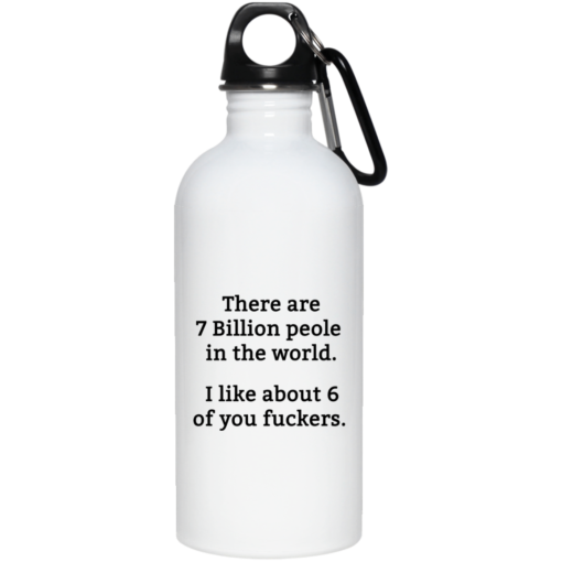 There are 7 million people in the world i like about 6 of you fuckers mug There are 7 million people in the world i like about 6 of you fuckers mug