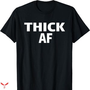 Thick Af T-shirt Simple Text