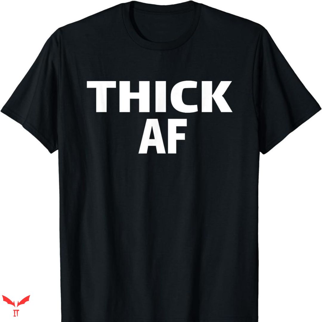 Thick Af T-shirt Simple Text Thick Af T-shirt Simple Text