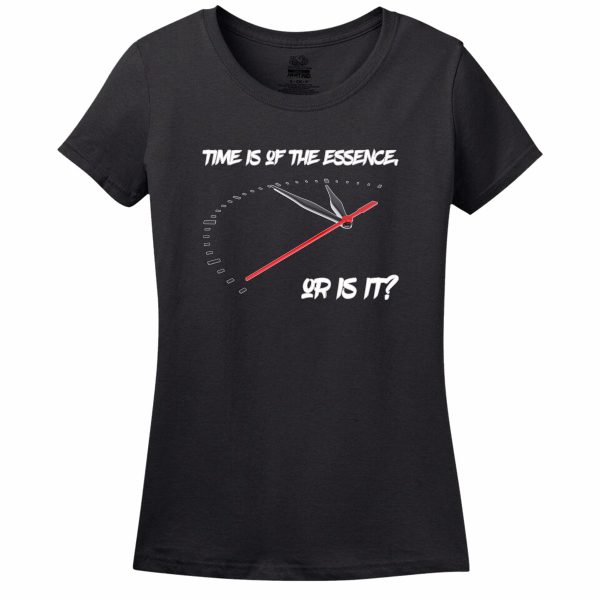 Time Is Of The Essence, Or Is It Womens Tee