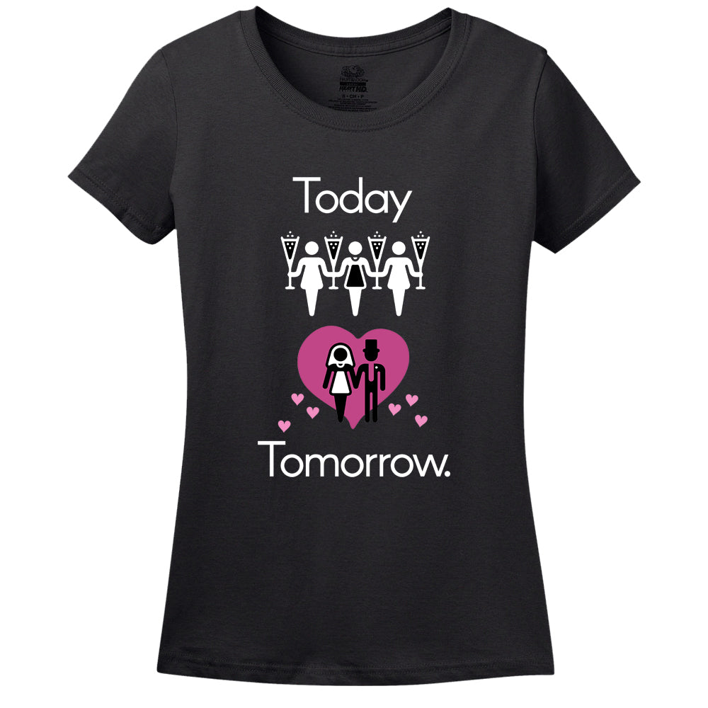 Today Party! Tomorrow Marriage! Women's Shirt Today Party! Tomorrow Marriage! Women's Shirt