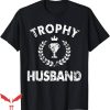 Trophy Husband T-Shirt Funny Husband Christmas Gift Idea