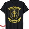Trophy Husband T-Shirt Funny Husband Trophy Tee Trending
