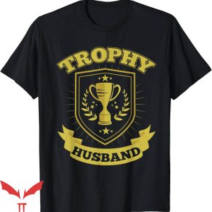 Trophy Husband T-Shirt Funny Husband Trophy Tee Trending