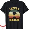 Trophy Husband T-Shirt Funny T-Shirt Trending