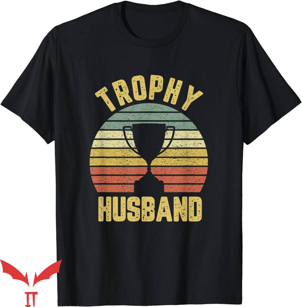 Trophy Husband T-Shirt Funny T-Shirt Trending Trophy Husband T-Shirt Funny T-Shirt Trending