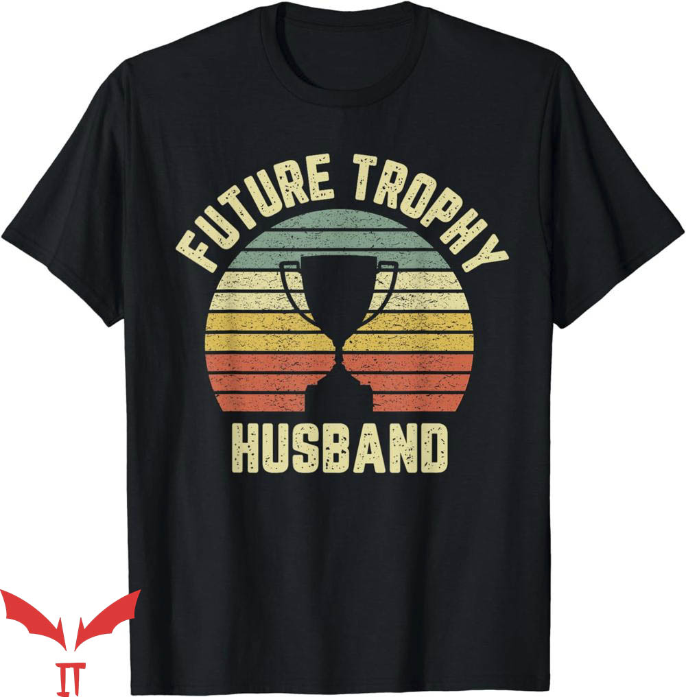 Trophy Husband T-Shirt Future Trophy Husband Fiance Trending Trophy Husband T-Shirt Future Trophy Husband Fiance Trending