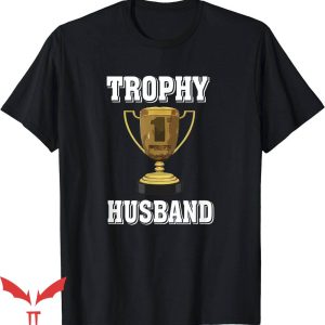 Trophy Husband T-Shirt Gift From Wife Tee Shirt Trending