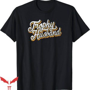 Trophy Husband T-Shirt Retro Trophy Tee Shirt Trending
