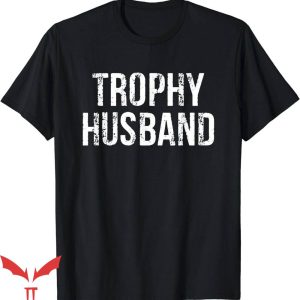 Trophy Husband T-Shirt Trending