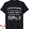 Trophy Husband T-Shirt Up Being A Trophy Hubby Tee Shirt