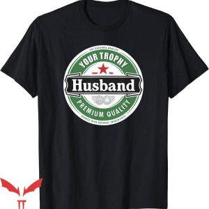 Trophy Husband T-Shirt Your Trophy Husband Funny Married Tee
