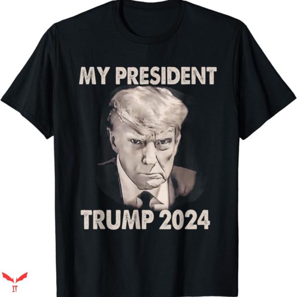 Trump Mug Shot T-shirt My President