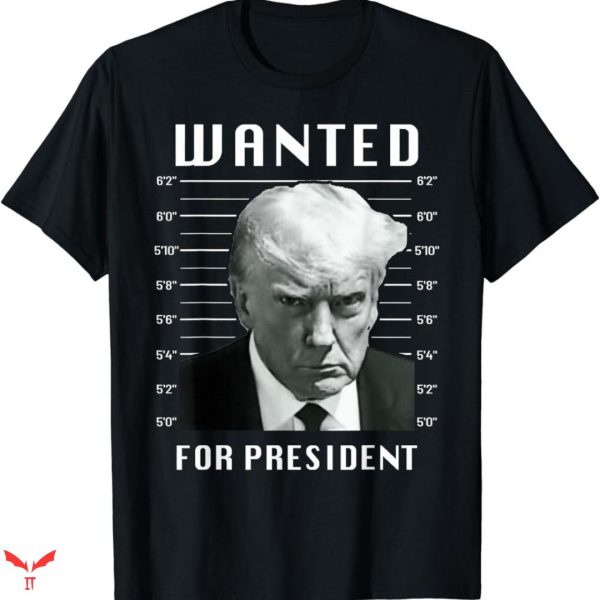 Trump Mug Shot T-shirt Wanted For President