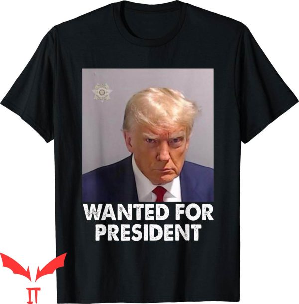 Trump Mugshot T-Shirt Mug Shot Trump Wanted For President