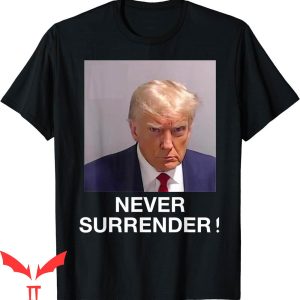 Trump Mugshot T-Shirt Never Surrender August 24 2023
