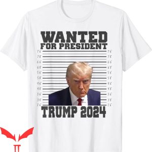 Trump Mugshot T-Shirt Wanted For President 2024 Poster