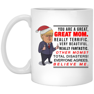 Trump You Are A Great Great Mom Really Terrific mug