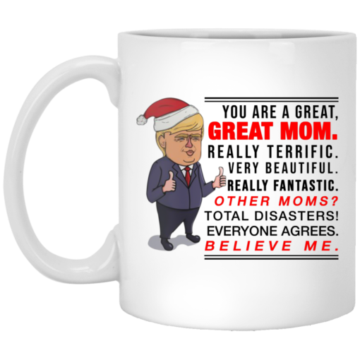 Trump You Are A Great Great Mom Really Terrific mug Trump You Are A Great Great Mom Really Terrific mug