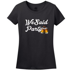 We Said Party Women’s Shirt