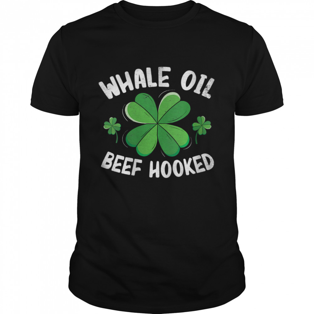 Whale Oil Beef Hooked St. Patricks Day Shamrock shirt Whale Oil Beef Hooked St. Patricks Day Shamrock shirt