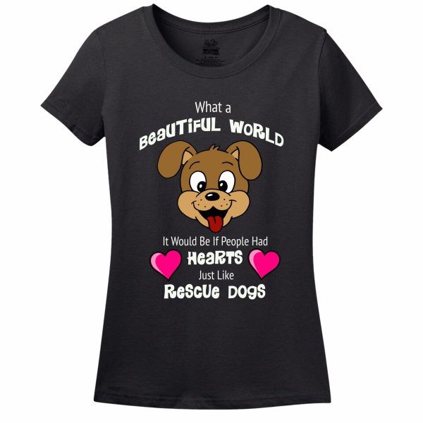 What A Beautiful World It Would Be If People Had Hearts Just Like Rescue Dogs Women’s T-Shirt