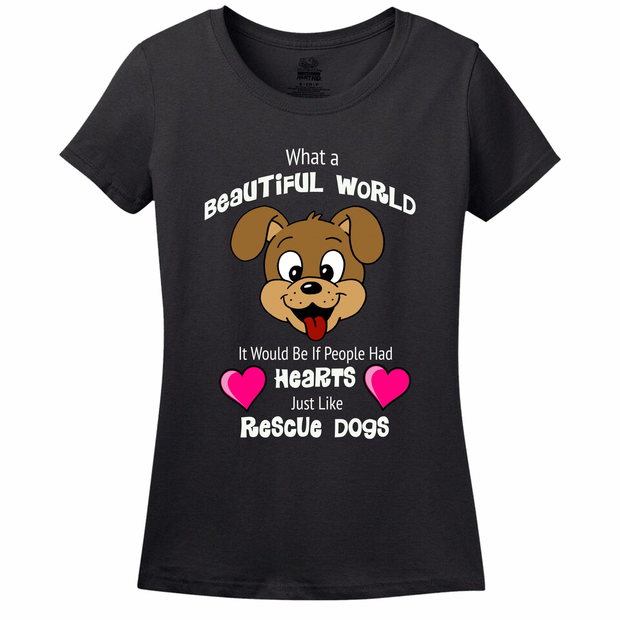 What A Beautiful World It Would Be If People Had Hearts Just Like Rescue Dogs Women's T-Shirt What A Beautiful World It Would Be If People Had Hearts Just Like Rescue Dogs Women's T-Shirt